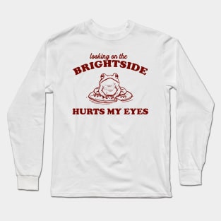 Looking On The Brightside Hurts My Eyes Retro T-Shirt, Funny Frog T-shirt, Sarcastic Sayings Shirt, Vintage 90s Gag Unisex Long Sleeve T-Shirt